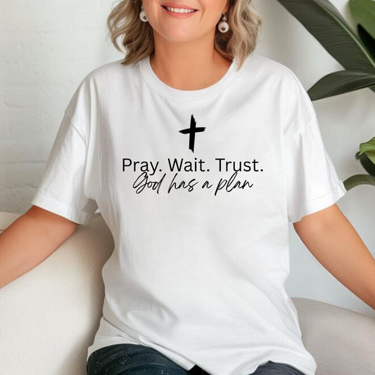 Pray. Wait. Trust. – God Has a Plan Christian T-Shirt